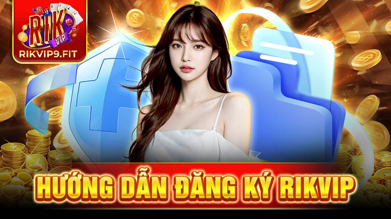 RIKVIP 32 Hướng dẫn đăng ký Rikvip